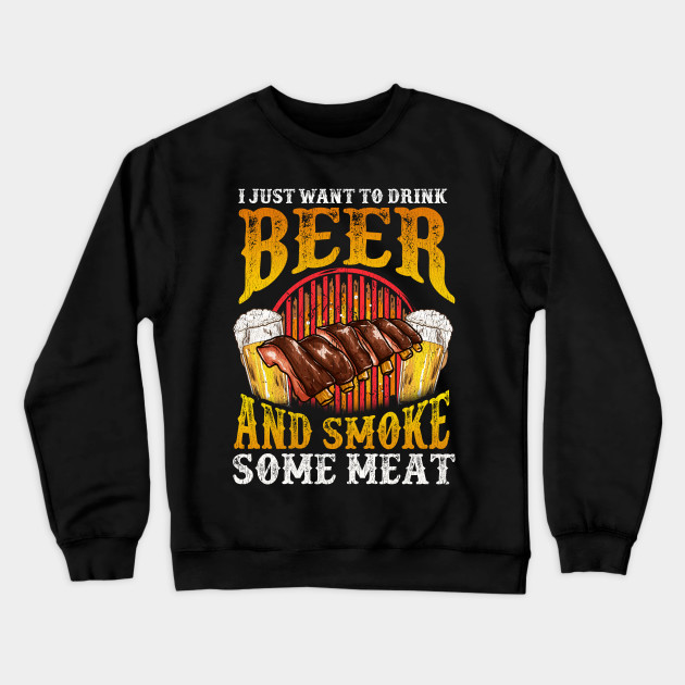 I Just want to Drink Beer and Smoke Meat Distressed BBQ